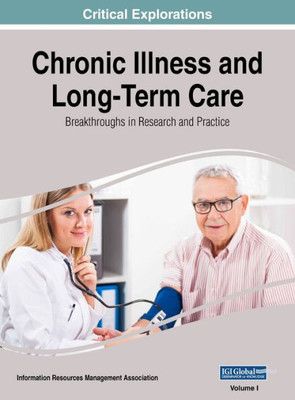 Chronic Illness and Long-Term Care: Breakthroughs in Research and Practice, VOL 1