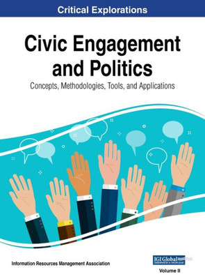 Civic Engagement and Politics: Concepts, Methodologies, Tools, and Applications, VOL 2