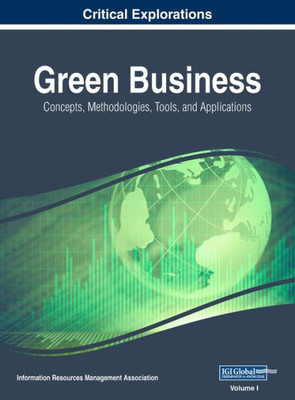 Green Business: Concepts, Methodologies, Tools, and Applications, VOL 1