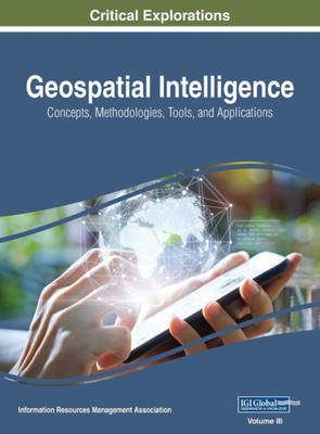 Geospatial Intelligence: Concepts, Methodologies, Tools, and Applications, VOL 3
