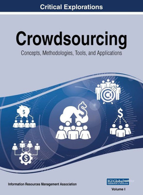 Crowdsourcing: Concepts, Methodologies, Tools, and Applications, VOL 1