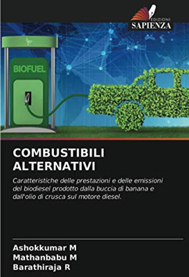 COMBUSTIBILI ALTERNATIVI: Caratteristiche delle prestazioni e delle emissioni del biodiesel prodotto dalla buccia di banana e dall'olio di crusca sul motore diesel. (Italian Edition)
