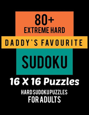 80+ Extreme Hard Daddy's Favourite Sudoku 16*16 Puzzles: Hard Level for Adults | All 16*16 Hard 80+ Sudoku | Sudoku Puzzle Books | Sudoku Puzzle ... Puzzle Books For Adults | Sudoku Advanced