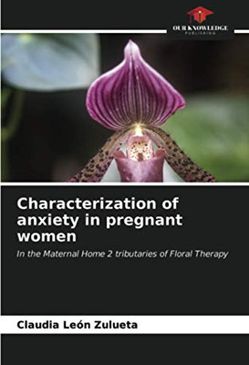 Characterization of anxiety in pregnant women: In the Maternal Home 2 tributaries of Floral Therapy