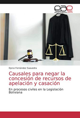 Causales para negar la concesión de recursos de apelación y casación: En procesos civiles en la Legislación Boliviana (Spanish Edition)