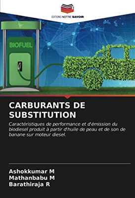 CARBURANTS DE SUBSTITUTION: Caractéristiques de performance et d'émission du biodiesel produit à partir d'huile de peau et de son de banane sur moteur diesel. (French Edition)