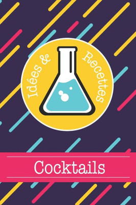 Cocktails Idées & Recettes: Livre de recettes et dégustations à compléter | Format 15,2 x 22,9 cm - 100 pages | Cocktail Club & Mixologie (French Edition)