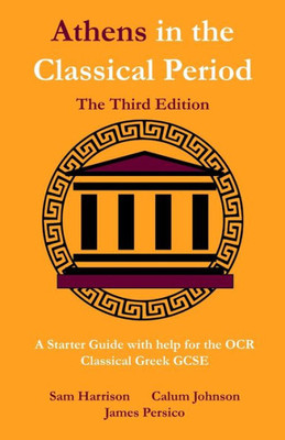Athens in the Classical Period - The Third Edition: An Updated Starter Guide with Help for the OCR Classical Greek GCSE
