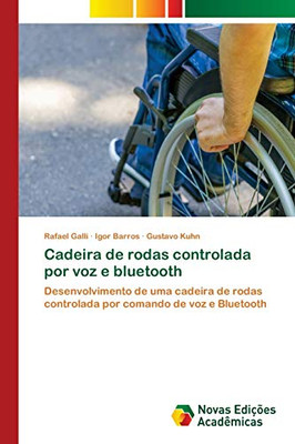Cadeira de rodas controlada por voz e bluetooth: Desenvolvimento de uma cadeira de rodas controlada por comando de voz e Bluetooth (Portuguese Edition)