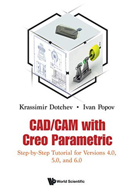 Cad/cam With Creo Parametric: Step-by-step Tutorial For Versions 4.0, 5.0, And 6.0 - Paperback