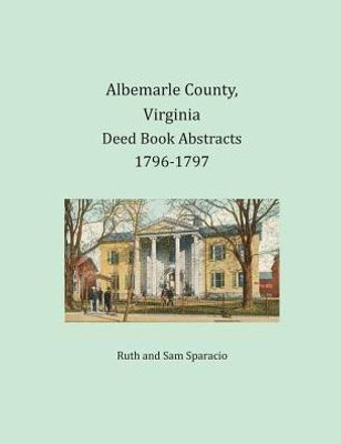 Albemarle County, Virginia Deed Book Abstracts 1796-1797