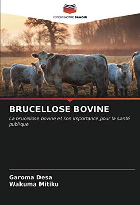 BRUCELLOSE BOVINE: La brucellose bovine et son importance pour la santé publique (French Edition)