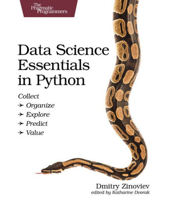 Data Science Essentials in Python: Collect - Organize - Explore - Predict - Value (The Pragmatic Programmers)