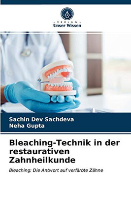 Bleaching-Technik in der restaurativen Zahnheilkunde: Bleaching: Die Antwort auf verfärbte Zähne (German Edition)