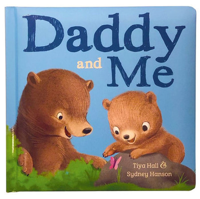 Daddy And Me Children's Padded Picture Board Book: A Story of Unconditional Love, Ages 1-5