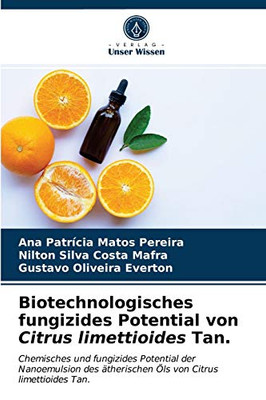 Biotechnologisches fungizides Potential von Citrus limettioides Tan.: Chemisches und fungizides Potential der Nanoemulsion des ätherischen Öls von Citrus limettioides Tan. (German Edition)