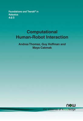 Computational Human-Robot Interaction (Foundations and Trends(r) in Robotics)