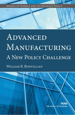 Advanced Manufacturing: A New Policy Challenge (Annals of Science and Technology Policy)