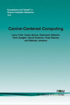 Canine-Centered Computing (Foundations and Trends(r) in Human-Computer Interaction)