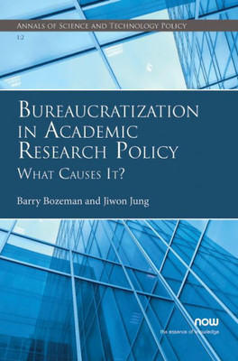 Bureaucratization in Academic Research Policy: What Causes It? (Annals of Science and Technology Policy)