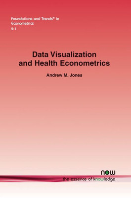 Data Visualization and Health Econometrics (Foundations and Trends(r) in Econometrics)