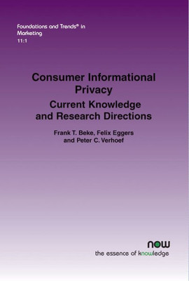 Consumer Informational Privacy: Current Knowledge and Research Directions (Foundations and Trends(r) in Marketing)