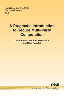 A Pragmatic Introduction to Secure Multi-Party Computation (Foundations and Trends(r) in Privacy and Security)