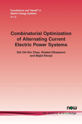 Combinatorial Optimization of Alternating Current Electric Power Systems (Foundations and Trends(r) in Electric Energy Systems)