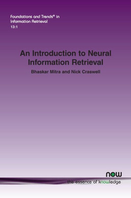 An Introduction to Neural Information Retrieval (Foundations and Trends(r) in Information Retrieval)