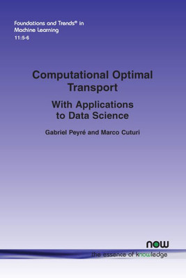Computational Optimal Transport: With Applications to Data Science (Foundations and Trends(r) in Machine Learning)