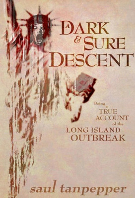 A Dark and Sure Descent: Being a True Account of the Long Island Outbreak