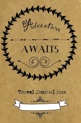 Adventure Awaits Travel Journal: Lined Pages Travel Journal