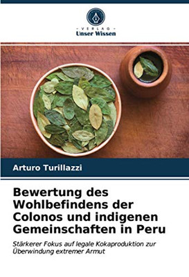 Bewertung des Wohlbefindens der Colonos und indigenen Gemeinschaften in Peru: Stärkerer Fokus auf legale Kokaproduktion zur Überwindung extremer Armut (German Edition)