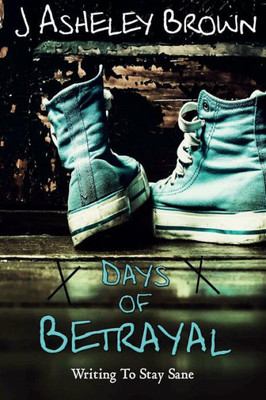 Days of Betrayal: Writing to Stay Sane