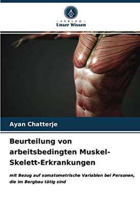 Beurteilung von arbeitsbedingten Muskel-Skelett-Erkrankungen: mit Bezug auf somatometrische Variablen bei Personen, die im Bergbau tätig sind (German Edition)