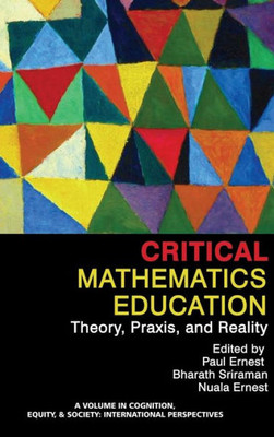 Critical Mathematics Education: Theory, Praxis, and Reality (HC) (Cognition, Equity & Society: International Perspectives)