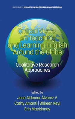 Critical Views on Teaching and Learning English Around the Globe: Qualitative Research Approaches (HC) (Research in Second Language Learning)