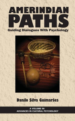 Amerindian Paths: Guiding Dialogues With Psychology (HC) (Advances in Cultural Psychology)