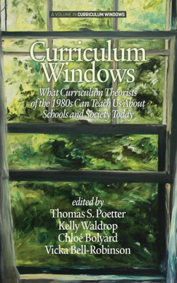 Curriculum Windows: What Curriculum Theorists of the 1980s Can Teach Us About Schools And Society Today (HC)