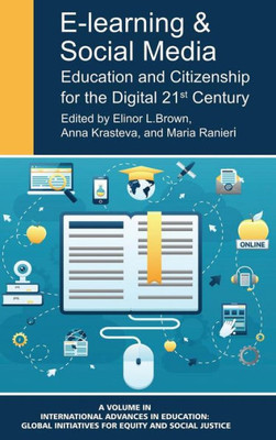 E-Learning and Social Media: Education and Citizenship for the Digital 21st Century (HC) (International Advances in Education: Global Initiatives for Equity and Social Justice)