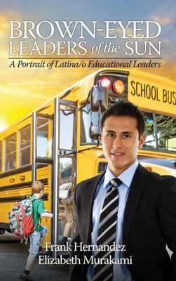 Brown-Eyed Leaders of the Sun: A Portrait of Latina/o Educational Leaders (HC)
