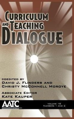 Curriculum and Teaching Dialogue Volume 18, Numbers 1 & 2, 2016 (HC) (Curriculum & Teaching Dialogue)