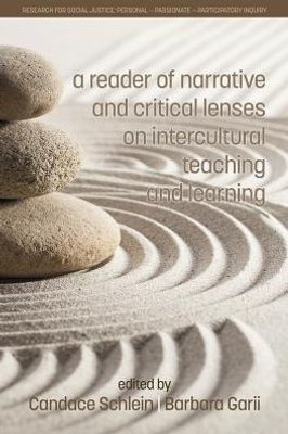 A Reader of Narrative and Critical Lenses on Intercultural Teaching and Learning (Research for Social Justice: Personal~Passionate~Participatory)