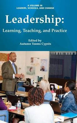 Leadership: Learning, Teaching, and Practice(HC) (Leaders, Schools, and Change)