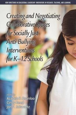 Creating and Negotiating Collaborative Spaces for Socially-Just Anti-Bullying Interventions for K-12 Schools (New Directions in Educational ... in Scholarship, Teaching, and Service)