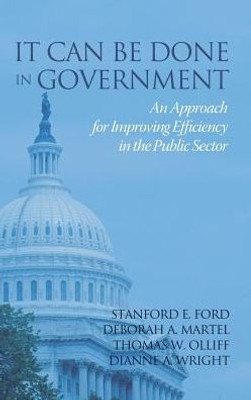 It Can Be Done in Government: An Approach for Improving Efficiency in the Public Sector (HC)