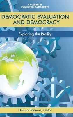 Democratic Evaluation and Democracy: Exploring the Reality (Evaluation and Society)