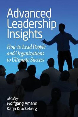 Advanced Leadership Insights: How to Lead People and Organizations to Ultimate Success (NA)