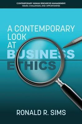 A Contemporary Look at Business Ethics (Contemporary Human Resource Management Issues Challenges and Opportunities)