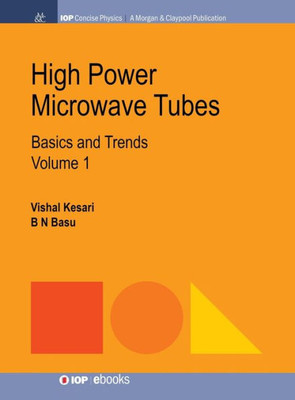 High Power Microwave Tubes: Basics and Trends, Volume 1 (Iop Concise Physics)